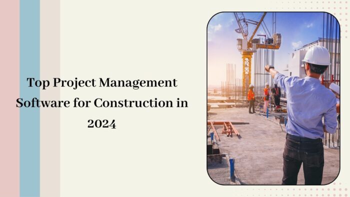 Top Project Management Software for Construction in 2024